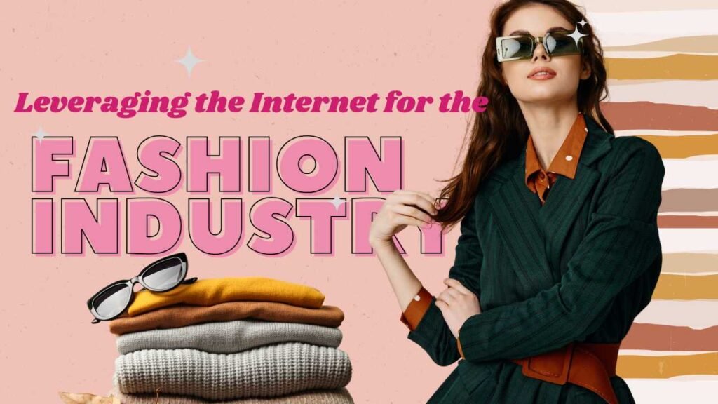 Leveraging the Internet for the Fashion Industry Today