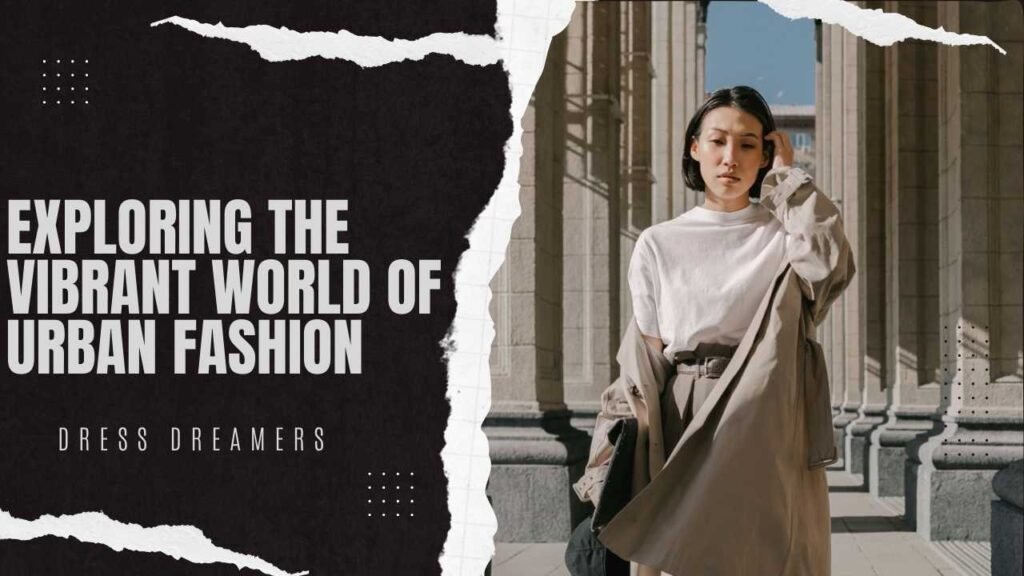 Exploring the Vibrant World of Urban Fashion
