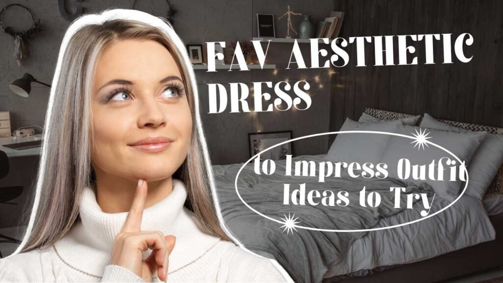 13 Fav Aesthetic Dress to Impress Outfit Ideas to Try