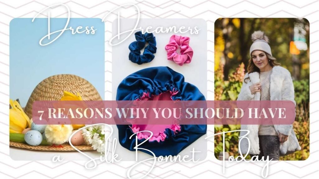7 Reasons Why You Should Have a Silk Bonnet Today