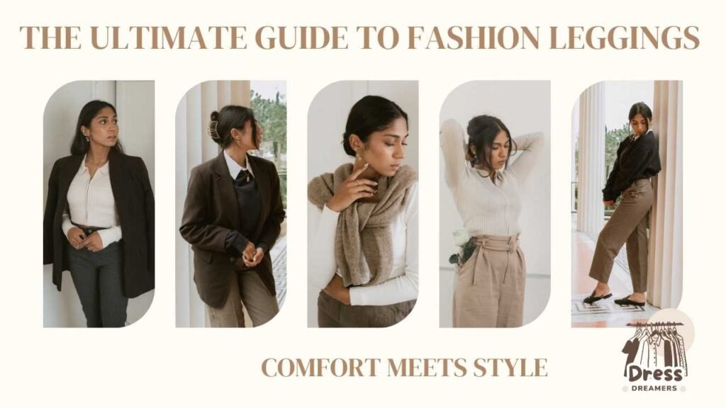 The Ultimate Guide to Fashion Leggings: Comfort Meets Style