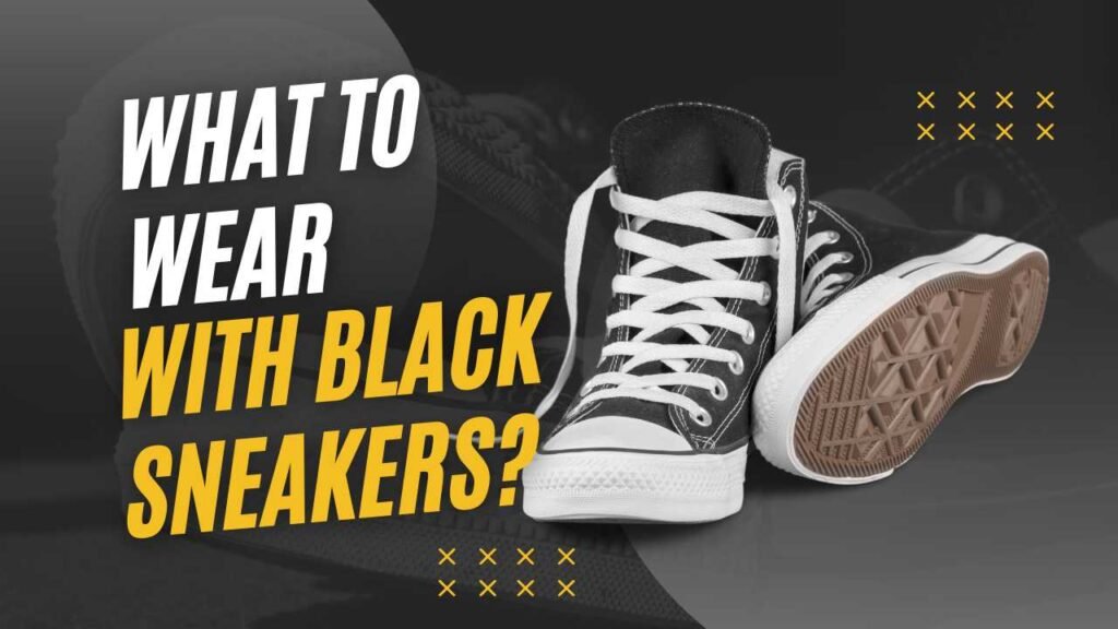 Best Styles 2025: What to Wear With Black Sneakers?