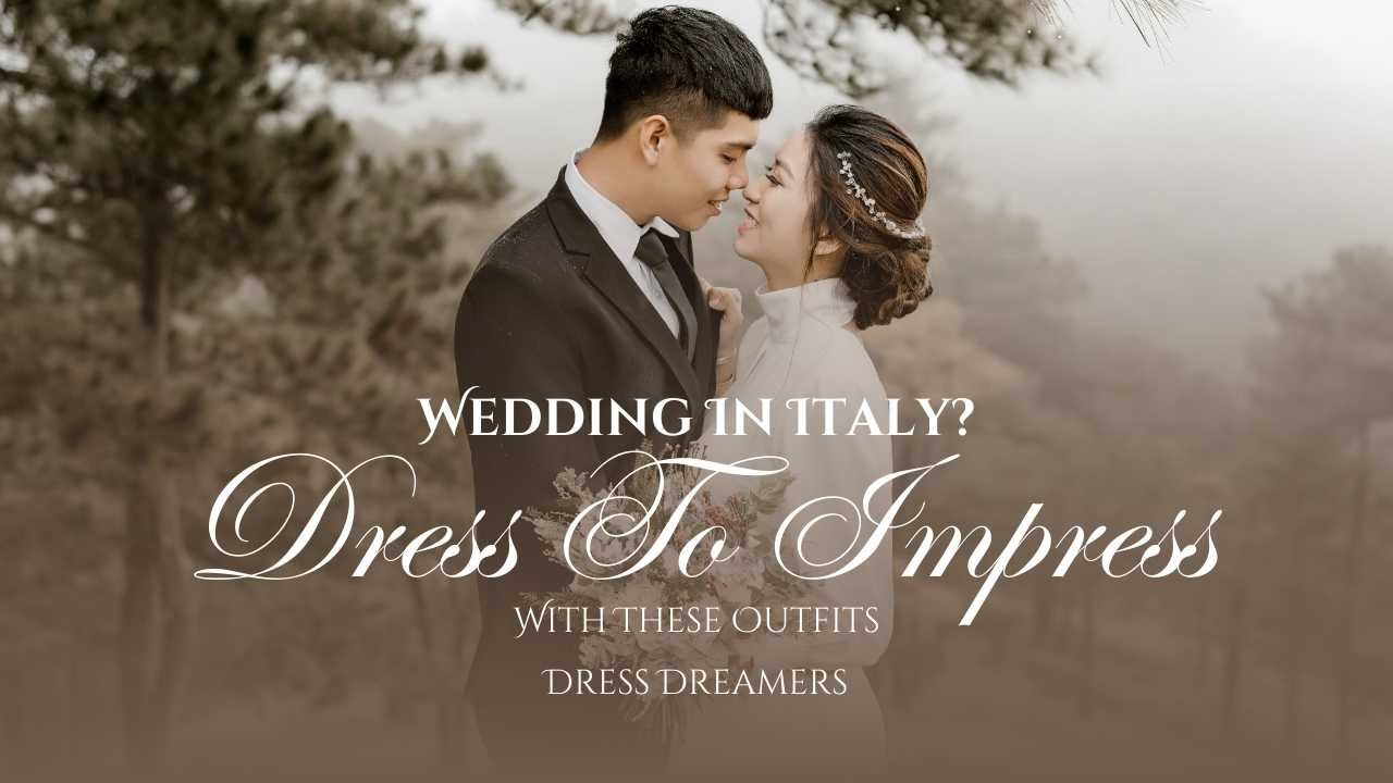 Wedding In Italy? Dress To Impress With These Outfits