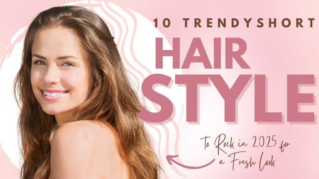10 Trendy Short Hairstyles to Rock in 2025 for a Fresh Look