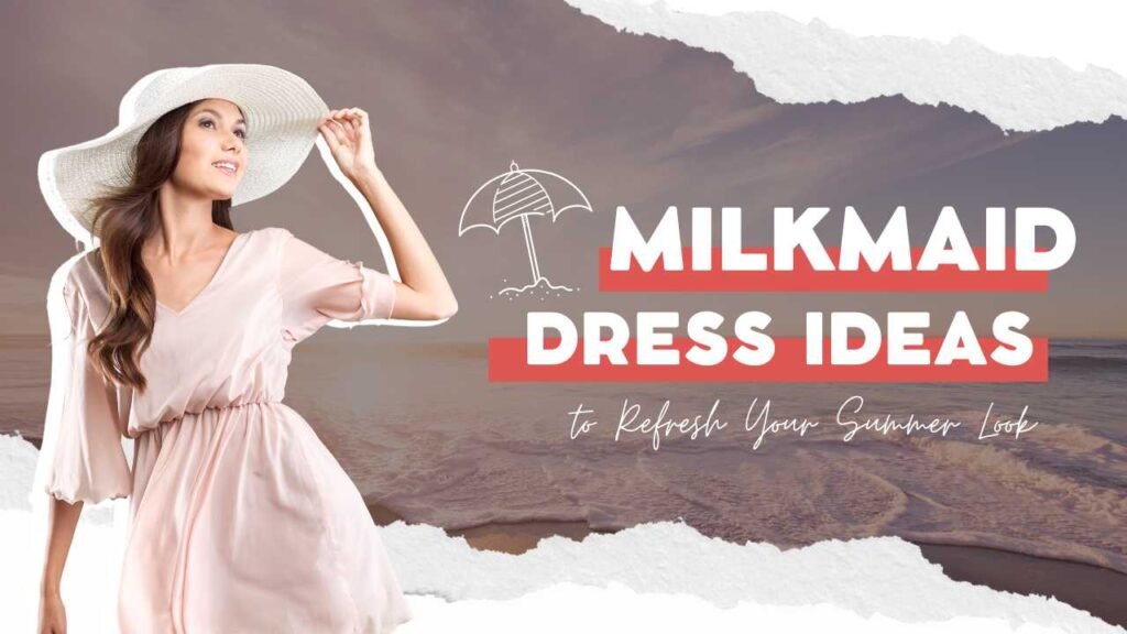 14 Stylish Milkmaid Dress Ideas to Refresh Your Summer Look