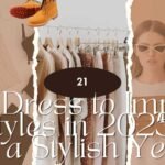 21 Dress to Impress Styles in 2025 for a Stylish Year