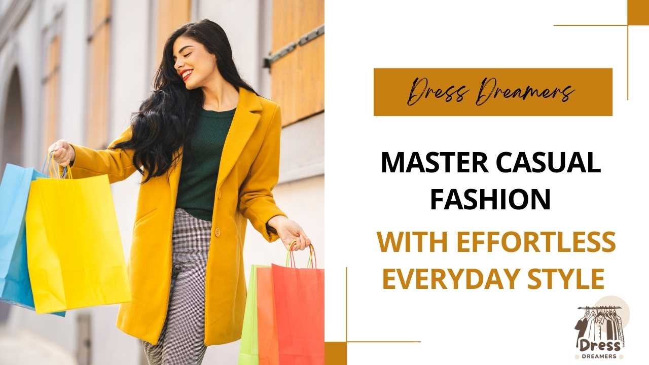 Master Casual Fashion with Effortless Everyday Style