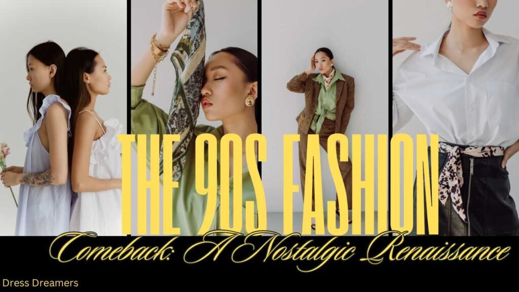 The 90s Fashion Comeback: A Nostalgic Renaissance