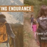 Boosting Endurance: Power of Weighted Vests in Hiking