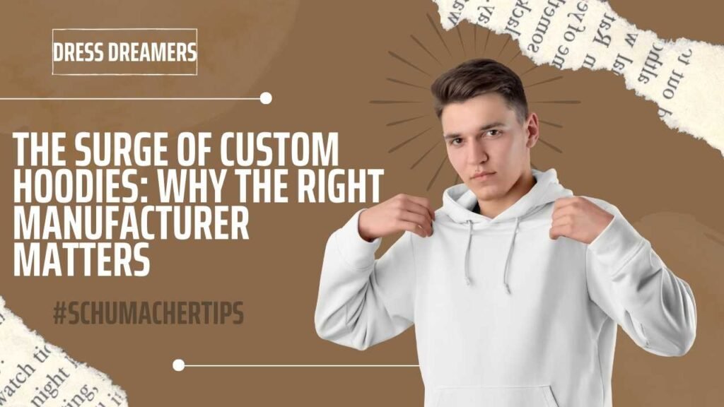 The Surge of Custom Hoodies: Why the Right Manufacturer Matters