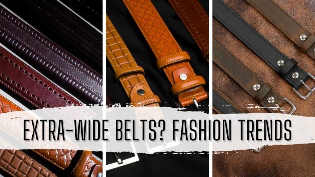 Is It Time for the Return of Extra-Wide Belts? Fashion Trends
