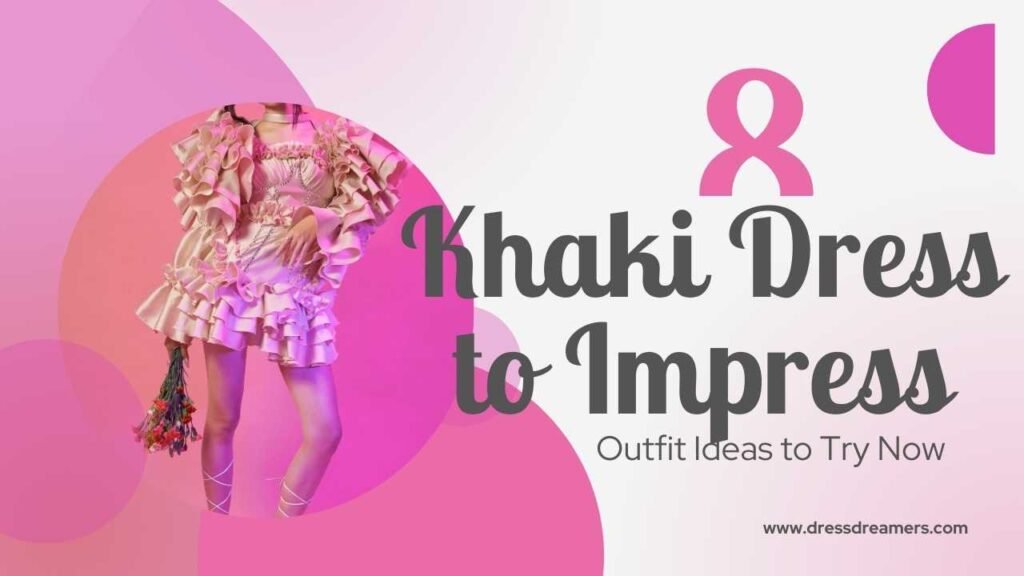 8 Best Khaki Dress to Impress Outfit Ideas to Try Now