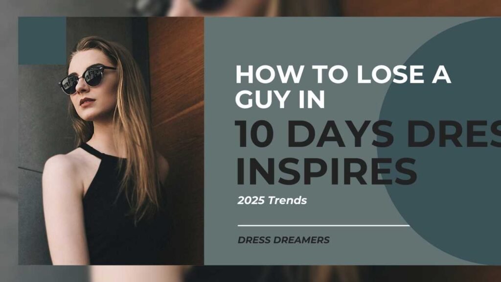 How to Lose a Guy in 10 Days Dress Inspires 2025 Trends