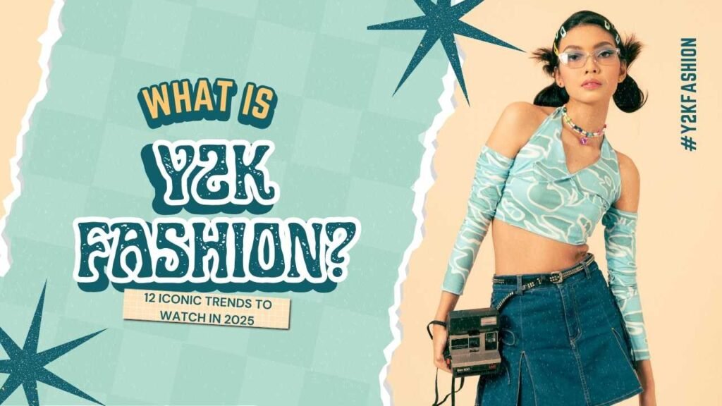 What is Y2K Fashion? 12 Iconic Trends to Watch in 2025