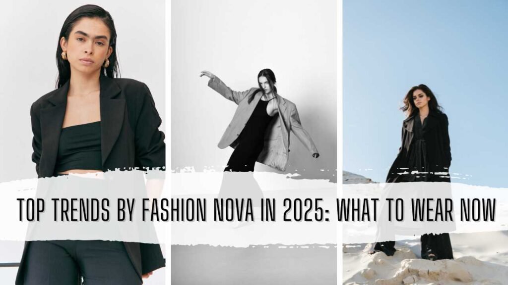Top Trends by Fashion Nova in 2025: What to Wear Now