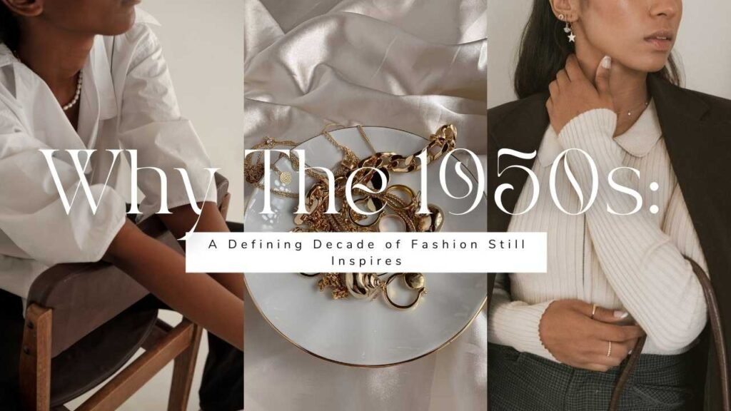 Why The 1950s: A Defining Decade of Fashion Still Inspires