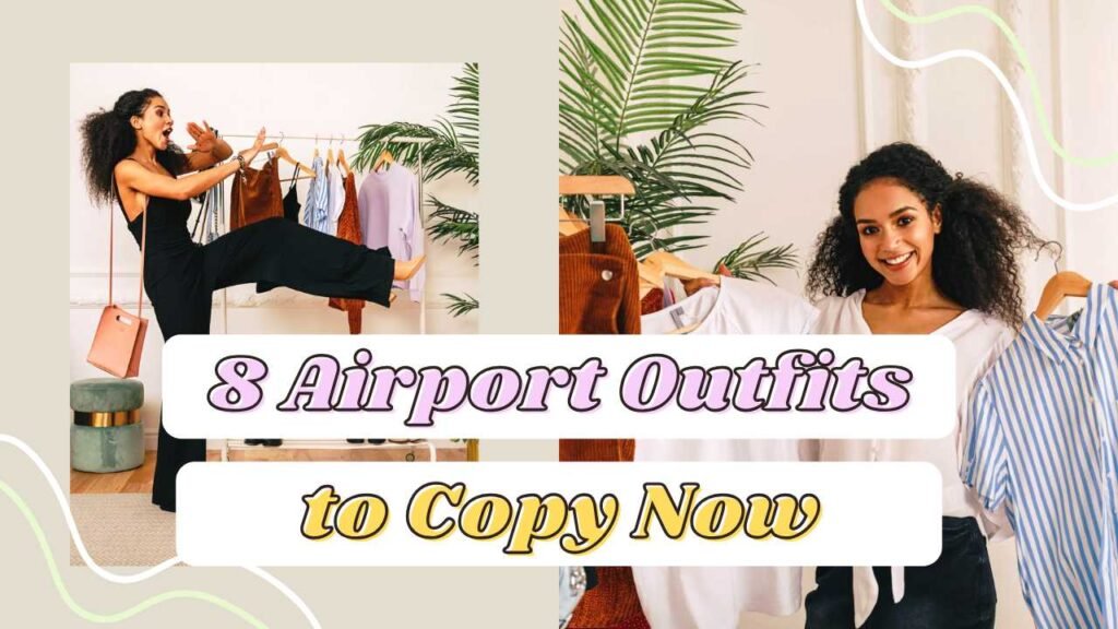 From Terminal to Trendy: 8 Airport Outfits to Copy Now