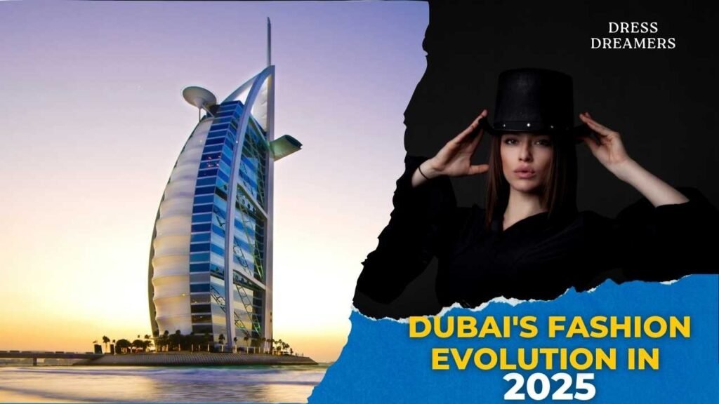 Dubai's Fashion Evolution in 2025: Culture & Couture