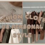 Fashion Clothes vs Personal Style: What’s the Difference?