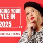 Changing Your Style in 2025: 10 Essential Items