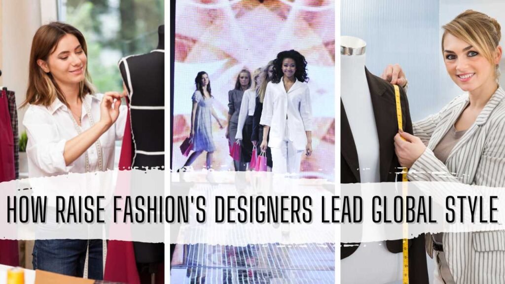 How Raise fashion's Designers Lead Global Style