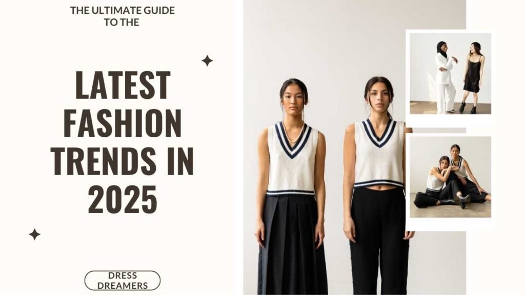 The Ultimate Guide to the Latest Fashion Trends in 2025