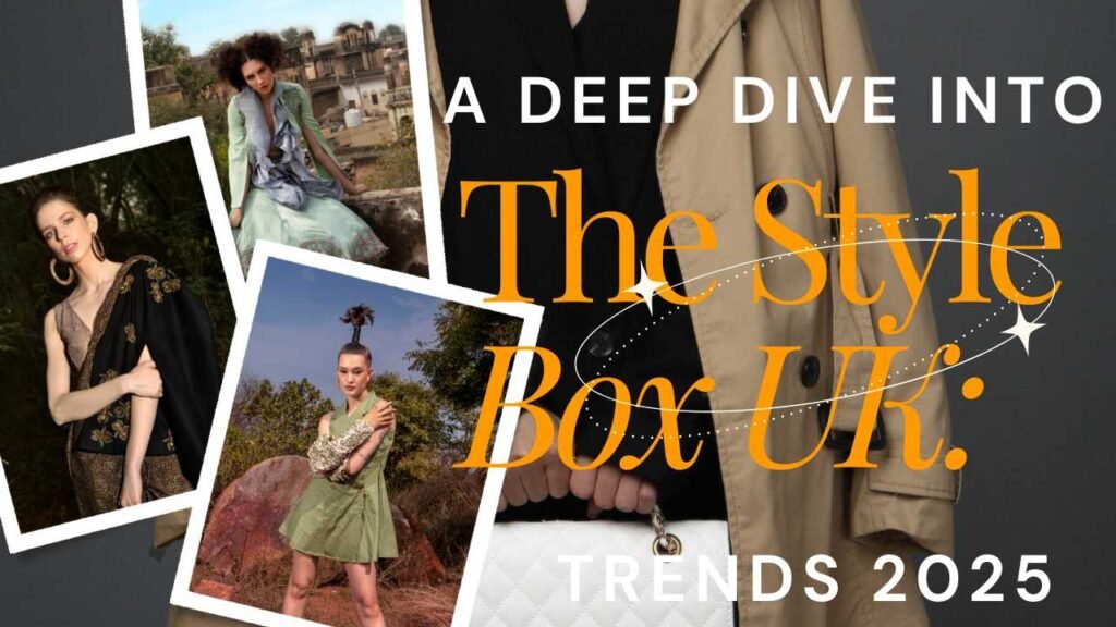 A Deep Dive into The Style Box UK: Trends 2025
