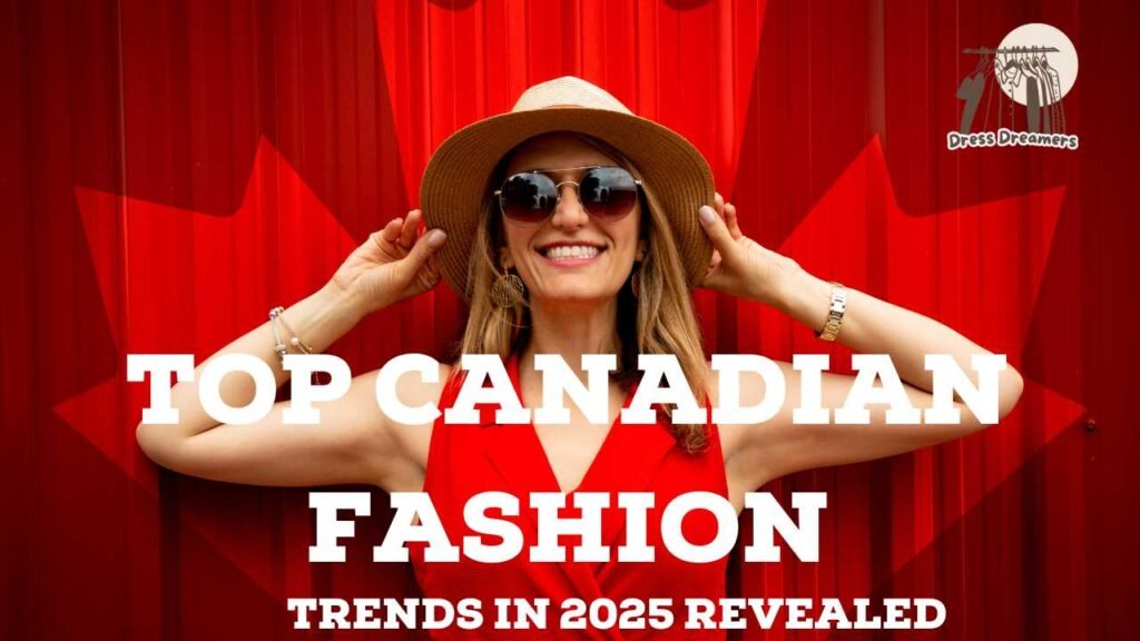 Top Canadian Fashion Trends in 2025 Revealed