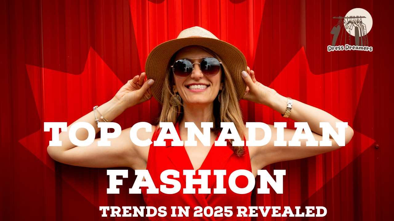 Top Canadian Fashion Trends in 2025 Revealed
