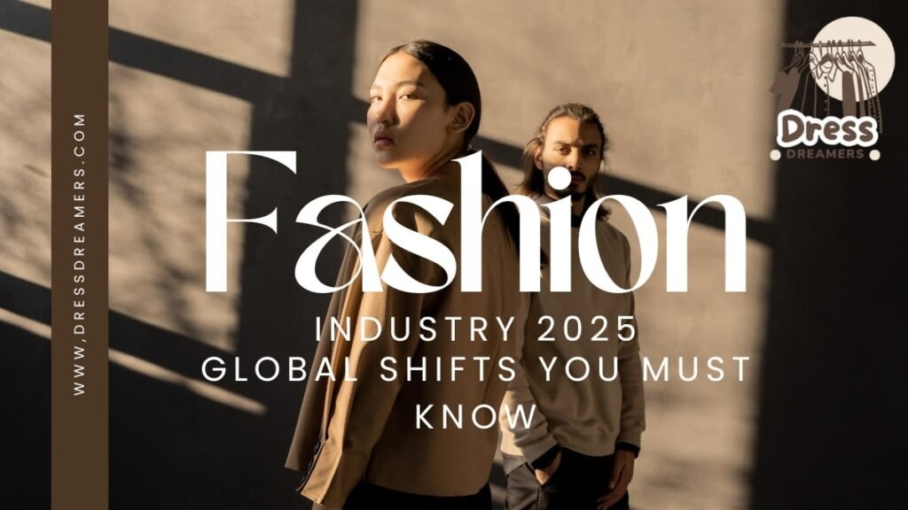 Fashion Industry 2025: Global Shifts You Must Know