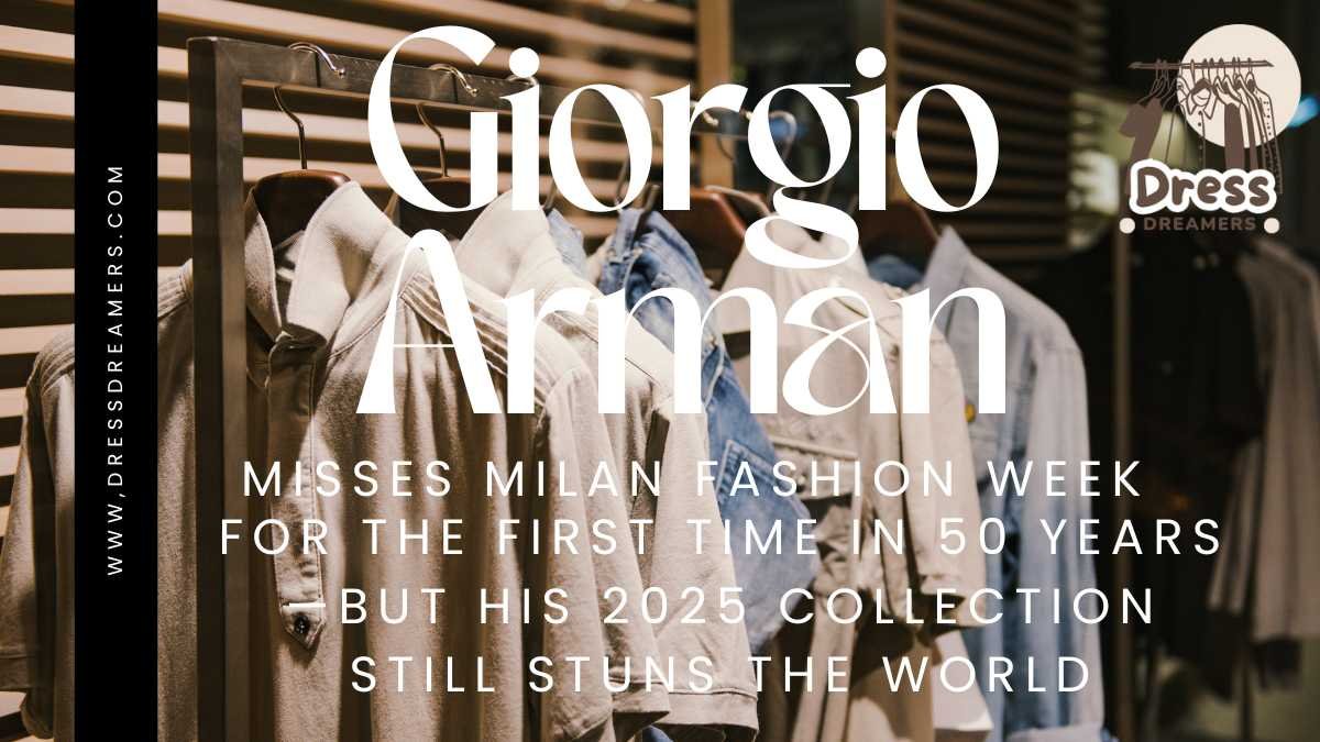 Giorgio Armani Misses Milan Fashion Week for the First Time in 50 Years—But His 2025 Collection Still Stuns the World