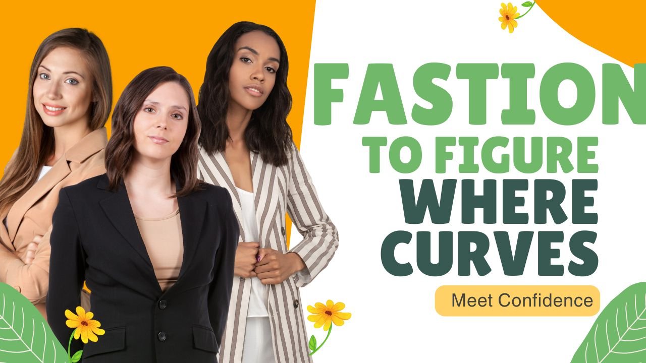 Fashion to Figure: Where Curves Meet Confidence