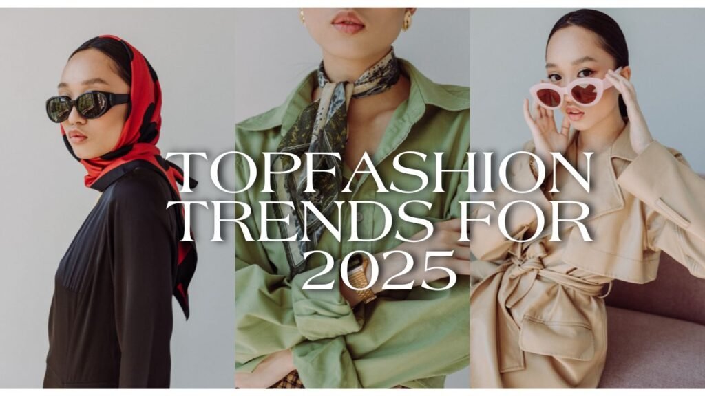 Top Fashion Trends for 2025: Your Complete Style Forecast