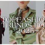 Top Fashion Trends for 2025: Your Complete Style Forecast